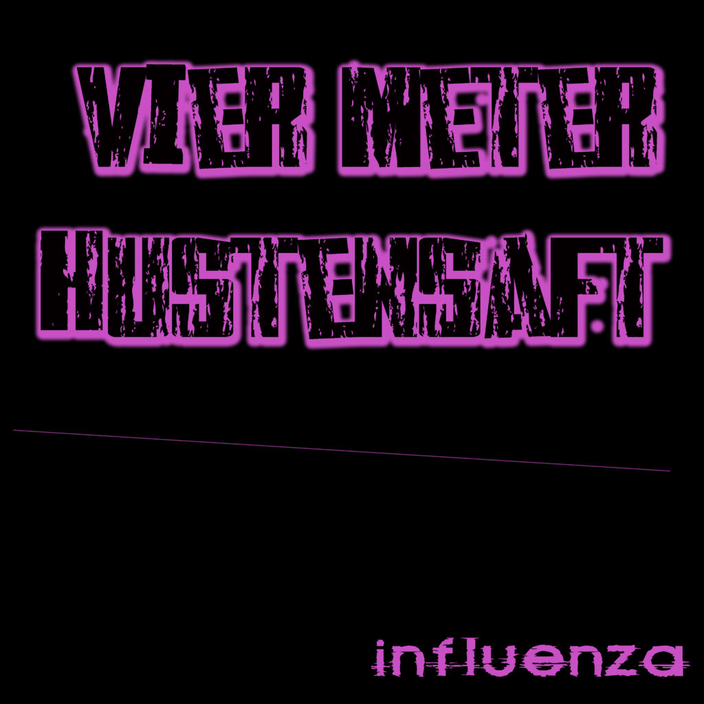 4 Meter Hustensaft – Influenza / Neue Band, neue Platte !